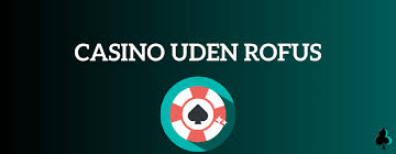 Nye Casinoer Uden RoFUS En Guide til De Bedste Områder